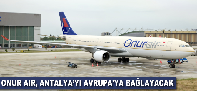Onur Air Antalya'yı Avrupa'ya bağlayacak