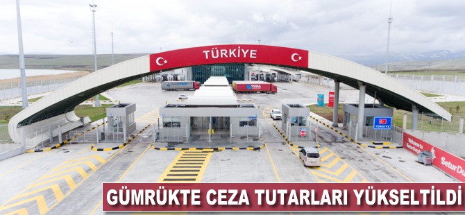 Gümrükte ceza tutarları yükseltildi