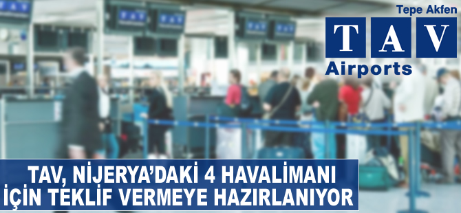 "TAV, Nijerya'daki 4 havaalanı için teklif vermeye hazırlanıyor"