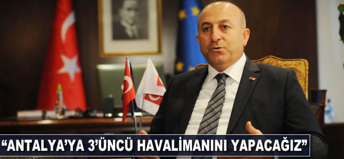 "Antalya'ya 3'üncü havalimanını yapacağız"