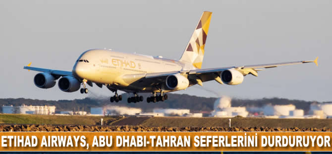 Etihad Airways, Abu Dabi-Tahran seferlerini durduruyor