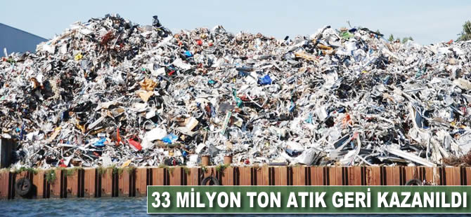 33 milyon ton atık geri kazanıldı