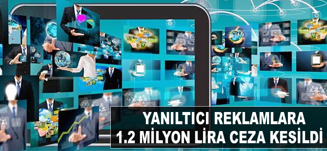 Yanıltıcı reklamlara 1.2 milyon lira ceza kesildi