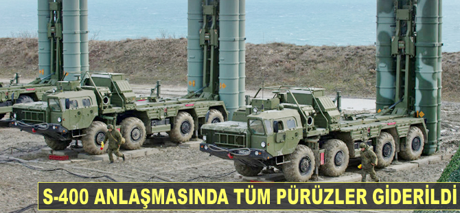 S-400 anlaşmasında tüm pürüzler giderildi