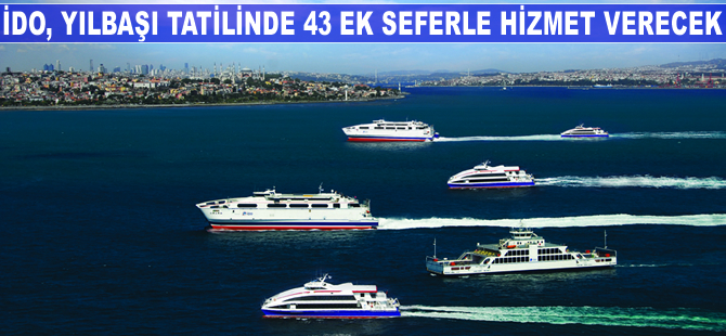 İDO, yılbaşı tatilinde 43 ek seferle hizmet verecek