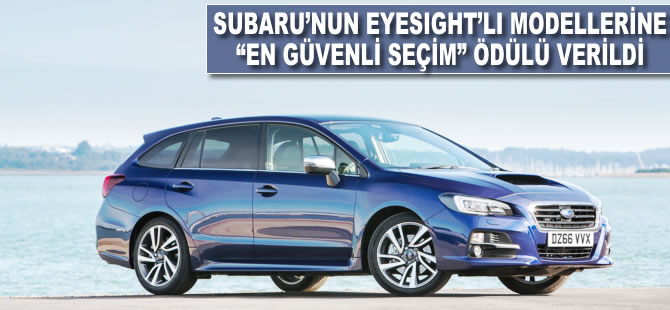 Subaru'nun EyeSight'lı modellerine "En Güvenli Seçim" ödülü verildi