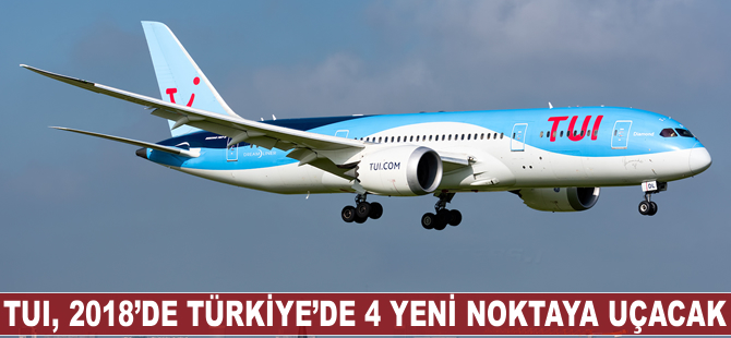 TUI 2018'de Türkiye'de 4 yeni noktaya uçacak
