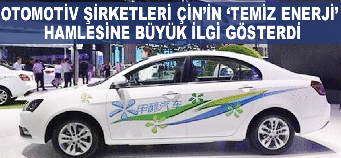 Otomotiv şirketkeri, Çin'in temiz enerji hamlesine büyük ilgi gösterdi