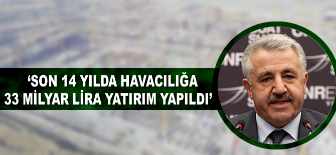 Son 14 yılda havacılığa 33 milyar lira yatırım yapıldı