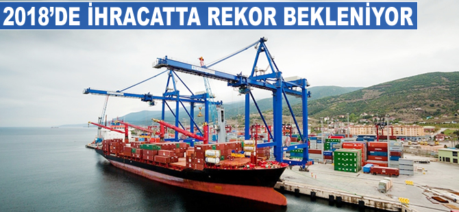Mehmet Büyükekşi: 2018'de ihracatta rekor kıracağız