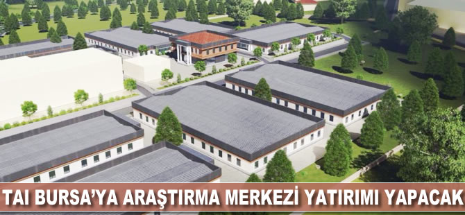 TAI Bursa'ya araştırma merkezi yatırımı yapacak