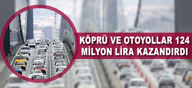 Köprü ve otoyollardan 124 milyon lira geldi