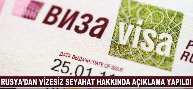 Rusya'dan vizesiz seyahat hakkında açıklama yapıldı