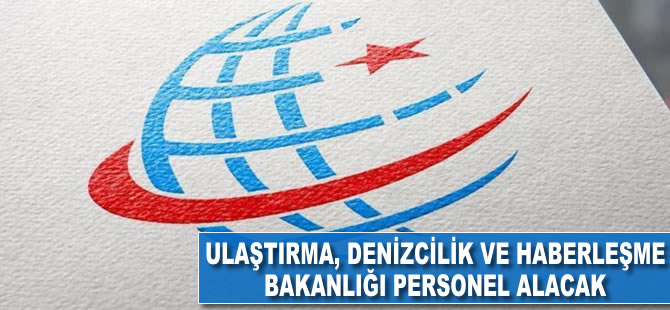 Ulaştırma, Denizcilik ve Haberleşme Bakanlığına personel alacak