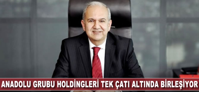 Anadolu Grubu holding şirketleri tek çatı altında birleşiyor