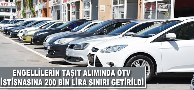 Engellilerin taşıt alımında ÖTV istisnasına 200 bin lira sınırı getirildi