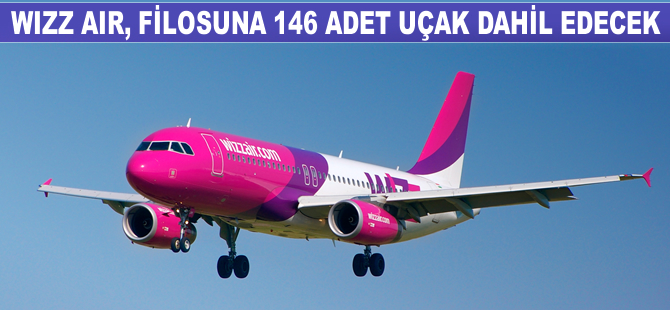 Wizz Air, filosuna 146 adet uçak dahil edecek