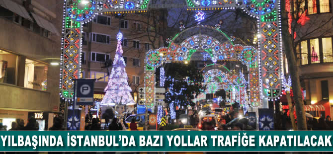 Yılbaşında İstanbul'da bazı yollar trafiğe kapatılacak