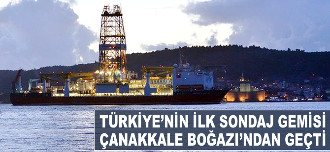 'Türkiye'nin ilk sondaj gemisi' Çanakkale Boğazı'ndan geçti