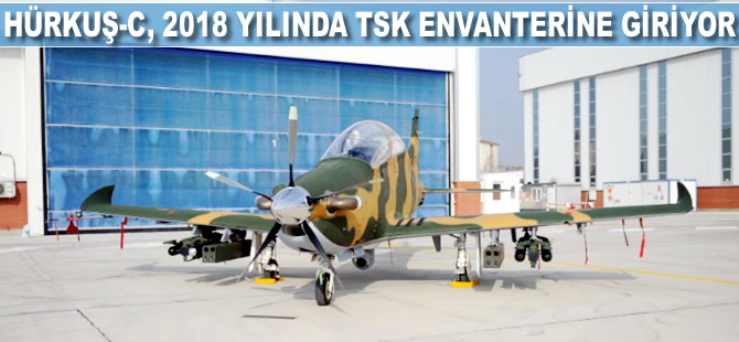 Hürkuş-C, 2018 yılında TSK envanterine giriyor