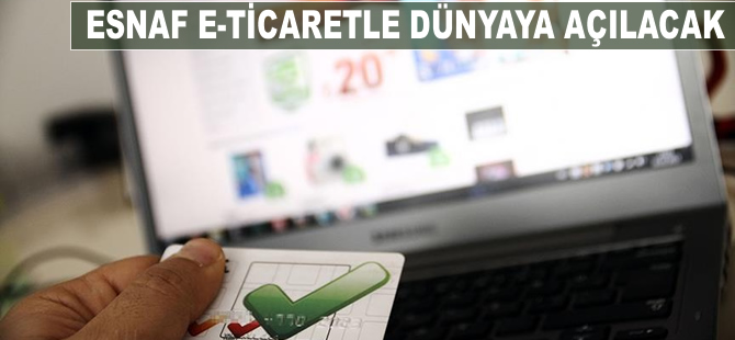 Esnaf e-ticaretle dünyaya açılacak