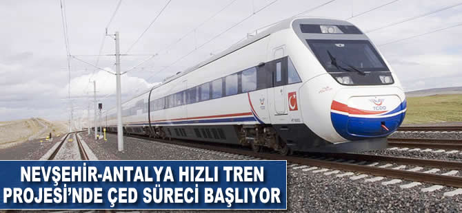 Nevşehir-Antalya Hızlı Tren Projesi'nde ÇED süreci başlıyor