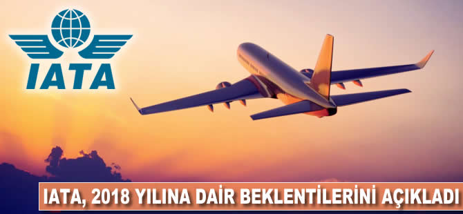 IATA, 2018 için havacılık sektörüne umut verdi