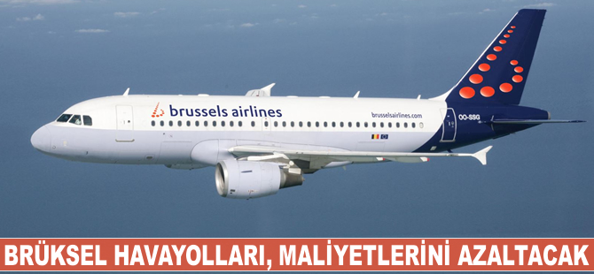 Brüksel Havayolları maliyetlerini yüzde 10-15 azaltacak