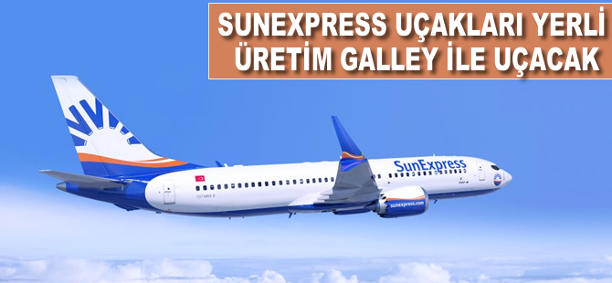 SunExpress uçakları yerli üretim galley ile uçacak