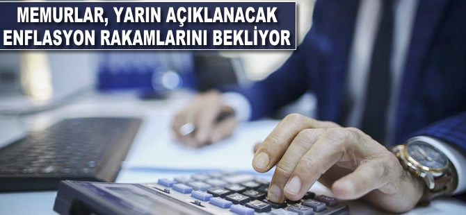 Memurlar, yarın açıklanacak enflasyon rakamlarını bekliyor