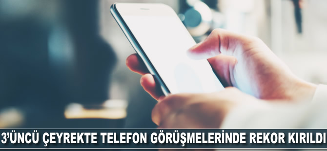 3'üncü çeyrekte telefon görüşmelerinde rekor kırıldı