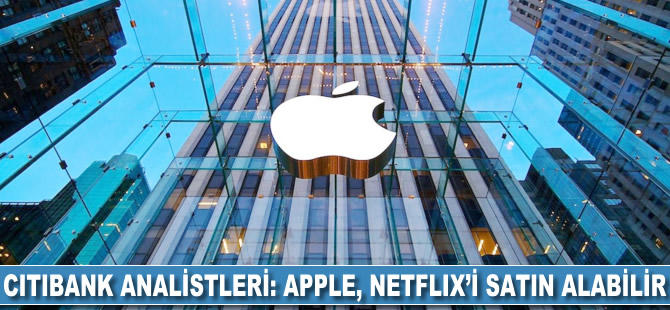 Citibank analistleri: Apple Netflix'i satın alabilir