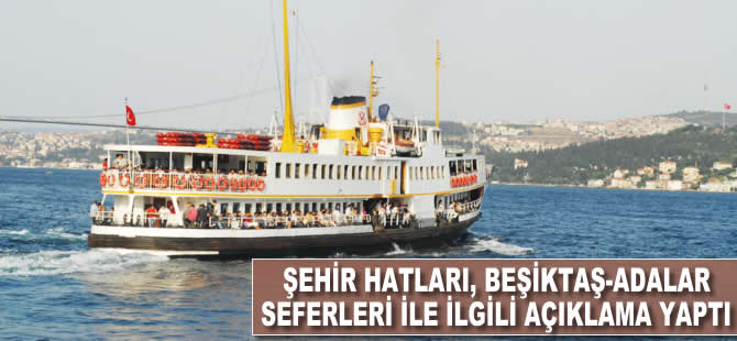 Şehir Hatları Beşiktaş-Adalar seferleri ile ilgili açıklama yaptı