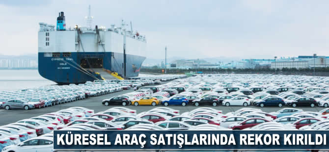 Küresel araç satışlarında rekor kırıldı