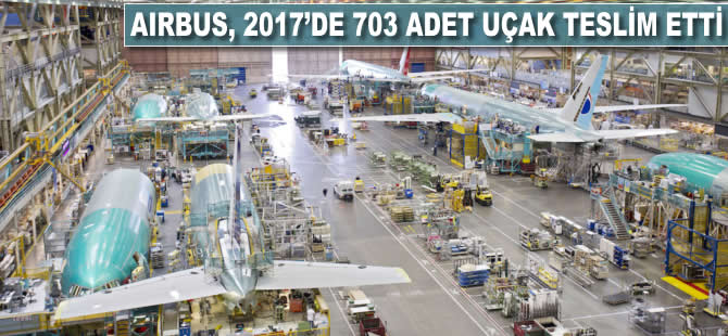 Airbus, 2017'de 703 adet uçak teslim etti