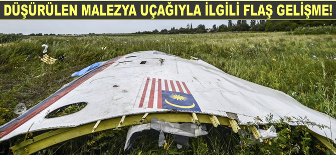 Düşürülen Malezya uçağıyla ilgili flaş gelişme!