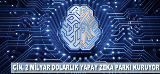 Çin, 2 milyar dolarlık yapay zeka parkı kuruyor