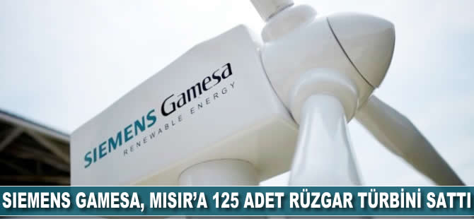 Siemens Gamesa, Mısır'a 125 adet rüzgar türbini sattı