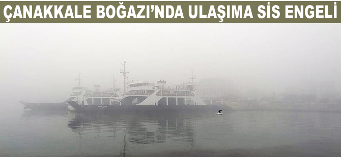 Çanakkale Boğazı'nda ulaşıma sis engeli