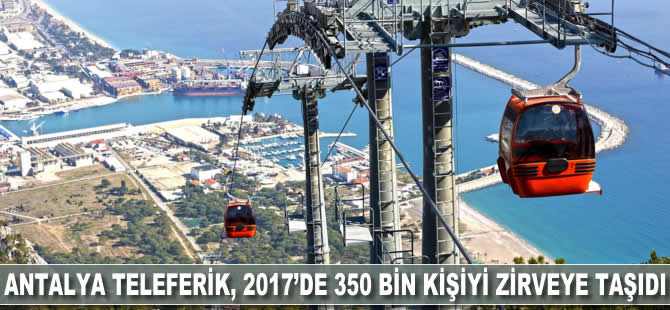 Antalya Teleferik 2017’de 350 bin kişiyi zirveye taşıdı