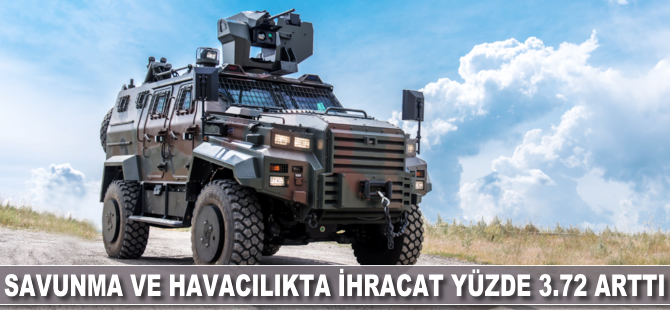 Savunma ve havacılıkta ihracat yüde 3.72 arttı