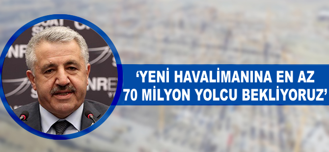 Ahmet Arslan: En az 70 milyon yolcu bekliyoruz