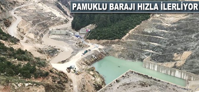 Pamukluk Barajı hızla ilerliyor