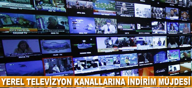 Yerel televizyon kanallarına indirim müjdesi