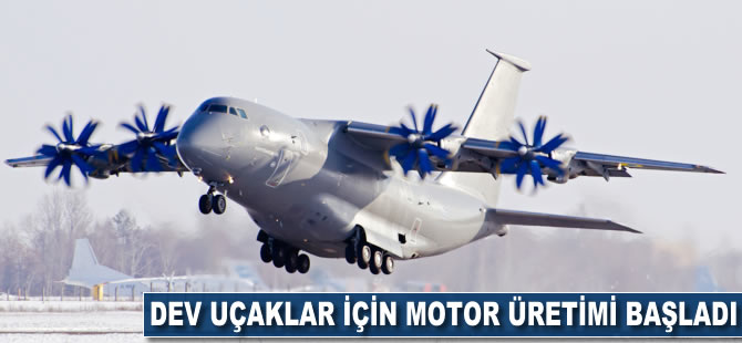 Dev uçaklar için motor üretimi başladı