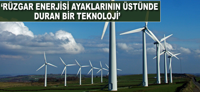'Rüzgar enerjisi ayaklarının üstünde duran bir teknoloji'
