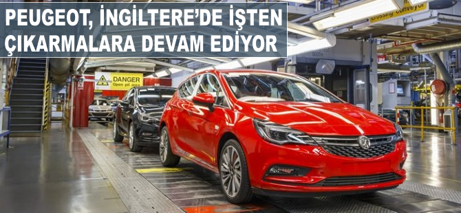 Peugeot, İngiltere'de işten çıkarmalara devam ediyor