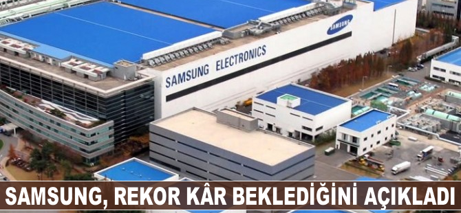 Samsung rekor kâr beklediğini açıkladı