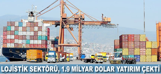 'Lojistik sektörü 10 yılda 1.9 milyar dolar yatırım çekti'