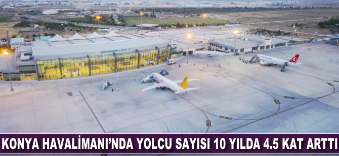 Konya Havalimanı'nda yolcu sayısı 10 yılda 4.5 kat arttı